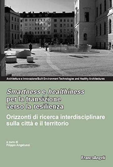 Smartness e healthiness per la transizione verso la resilienza: Orizzonti di ricerca interdisciplinare sulla città e il territorio